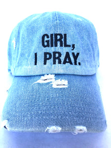 Girl, I Pray. Adult Dad Hat (Distressed)