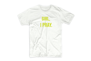 White/Safety Green "Girl, I Pray" T-Shirt (LIMITED EDITION)